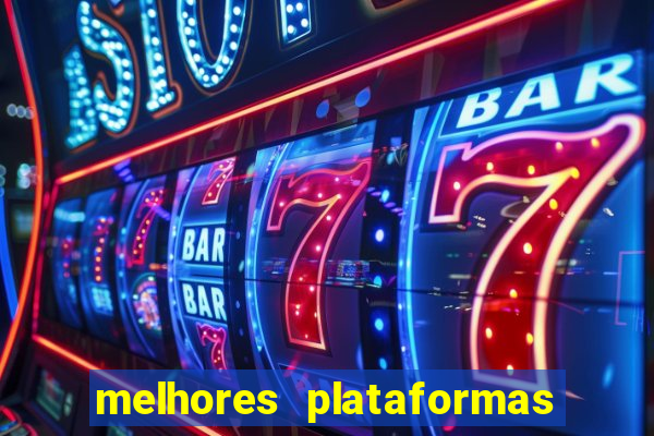 melhores plataformas do tigrinho